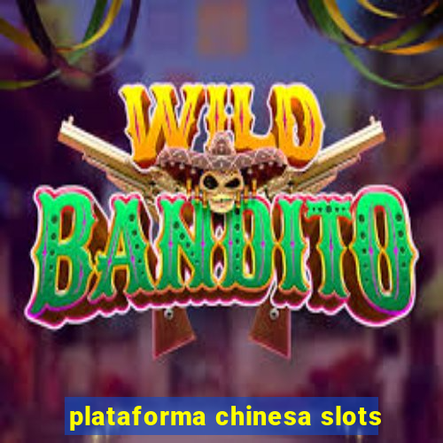 plataforma chinesa slots